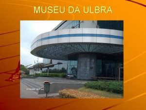 MUSEU DA ULBRA MUSEU DA ULBRA O Museu