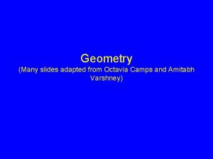 Geometry Many slides adapted from Octavia Camps and
