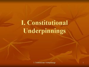 I Constitutional Underpinnings 1 A The purpose of
