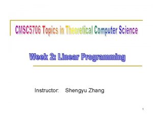 Instructor Shengyu Zhang 1 LP n n n