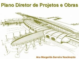 Plano Diretor de Projetos e Obras Ana Margarida