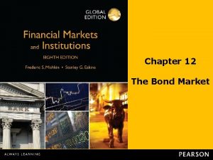 Chapter 12 The Bond Market Chapter Preview In