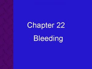 Chapter 22 Bleeding 22 Bleeding Objectives 1 of