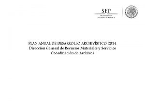 PLAN ANUAL DE DESARROLLO ARCHIVSTICO 2014 Direccin General