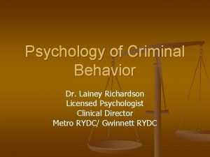 Psychology of Criminal Behavior Dr Lainey Richardson Licensed