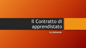 Il Contratto di apprendistato Le domande Cos lapprendistato