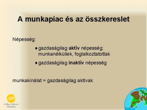 A munkapiac s az sszkereslet Npessg gazdasgilag aktv