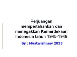 Perjuangan mempertahankan dan menegakkan Kemerdekaan Indonesia tahun 1945
