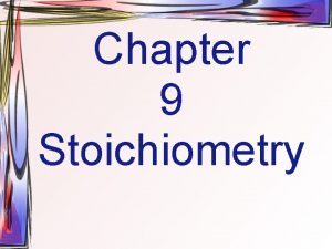 Chapter 9 Stoichiometry Stoichiometry Composition Stoichiometry deals with