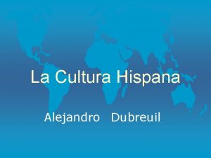 La Cultura Hispana Alejandro Dubreuil Amrica Latina Datos