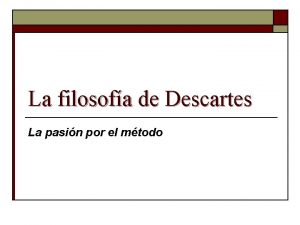 La filosofa de Descartes La pasin por el