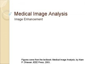Medical Image Analysis Image Enhancement Figures come from
