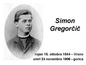 Simon Gregori rojen 15 oktobra 1844 Vrsno umrl
