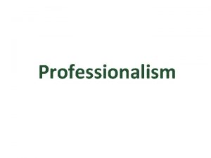 Professionalism Professionalism Fiduciary duty of relating to or
