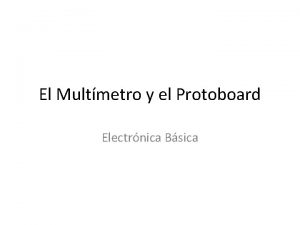 El Multmetro y el Protoboard Electrnica Bsica El