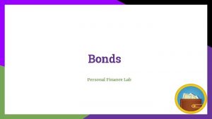 Bonds Personal Finance Lab Bonds 101 What A