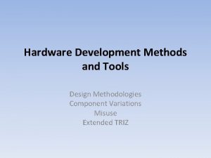 Hardware Development Methods and Tools Design Methodologies Component