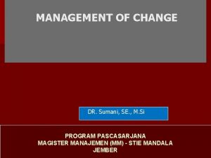 MANAGEMENT OF CHANGE DR Sumani SE M Si