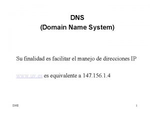 DNS Domain Name System Su finalidad es facilitar