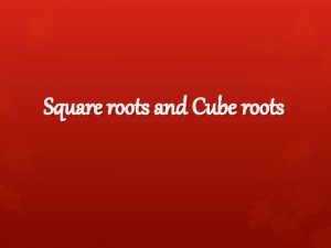 Square roots and Cube roots Click On The