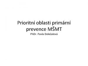 Prioritn oblasti primrn prevence MMT Ph Dr Pavla