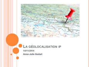 LA GOLOCALISATION IP 14112014 Anne Julie Godart GOLOCALISATION