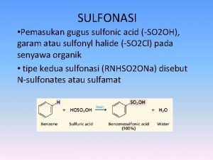SULFONASI Pemasukan gugus sulfonic acid SO 2 OH
