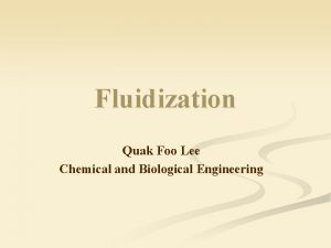 Fluidization Quak Foo Lee Chemical and Biological Engineering