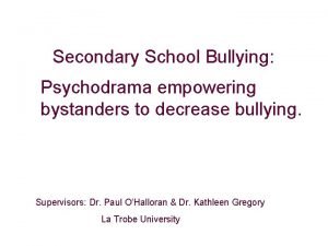 Secondary School Bullying Psychodrama empowering bystanders to decrease