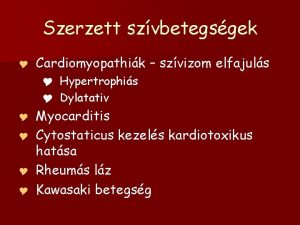 Szerzett szvbetegsgek Y Cardiomyopathik szvizom elfajuls Y Y