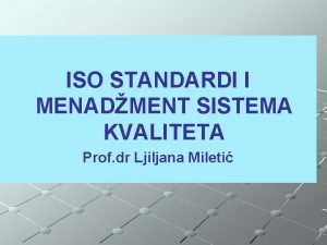 ISO STANDARDI I MENADMENT SISTEMA KVALITETA Prof dr