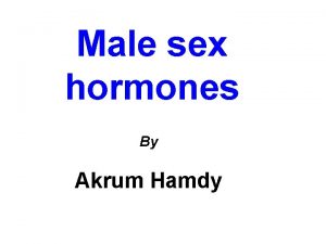 Male sex hormones By Akrum Hamdy Male sex