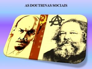 AS DOUTRINAS SOCIAIS Com o desenvolvimento industrial surgiram