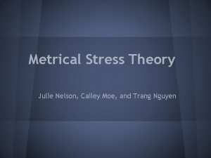 Metrical Stress Theory Julie Nelson Cailey Moe and