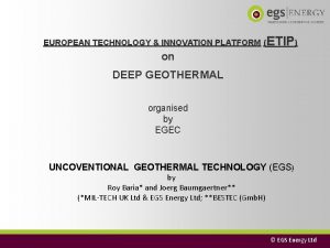 EUROPEAN TECHNOLOGY INNOVATION PLATFORM ETIP on DEEP GEOTHERMAL