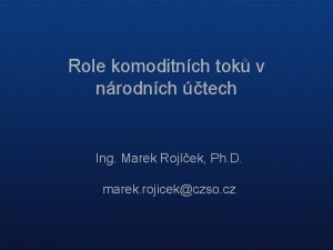 Role komoditnch tok v nrodnch tech Ing Marek