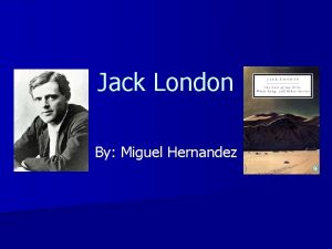 Jack London By Miguel Hernandez Thesis Throughout his