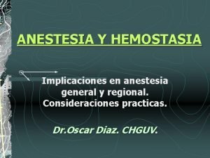 ANESTESIA Y HEMOSTASIA Implicaciones en anestesia general y