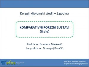 Kolegij diplomski studij 2 godina KOMPARATIVNI POREZNI SUSTAVI