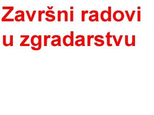 Zavrni radovi u zgradarstvu Radovi u graevinarstvu graevinski