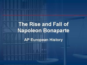 The Rise and Fall of Napoleon Bonaparte AP