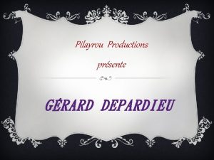 Pilayrou Productions prsente GRARD DEPARDIEU GERARD DEPARDIEU NE