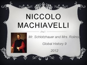 NICCOLO MACHIAVELLI Mr Schlotzhauer and Mrs Rolince Global