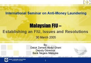 International Seminar on AntiMoney Laundering Malaysian FIU Establishing