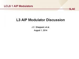 LCLS 1 AIP Modulators L 3 AIP Modulator