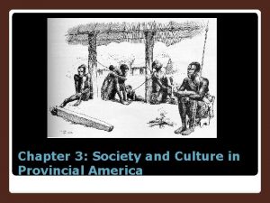 Chapter 3 society and culture in provincial america