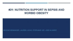 31 NUTRITION SUPPORT IN SEPSIS AND MORBID OBESITY