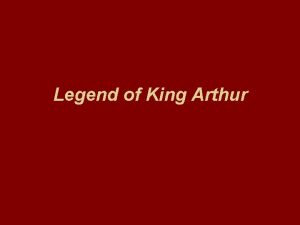 Legend of King Arthur LEGEND A legend is