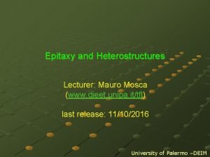 Epitaxy and Heterostructures Lecturer Mauro Mosca www dieet