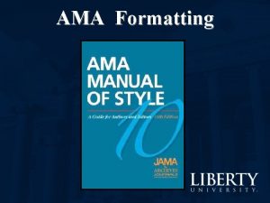 AMA Formatting AMA Formatting Style manuals are written